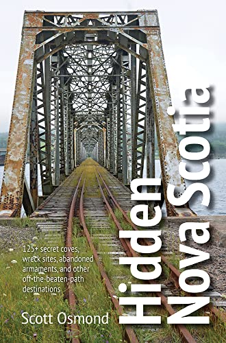 Hidden Nova Scotia: 125+ Secret Coves, Wreck Sites, Abandoned Armaments, and Other Off-the-Beaten-Path Destinations