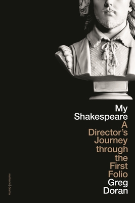 My Shakespeare: A Director’s Journey through the First Folio