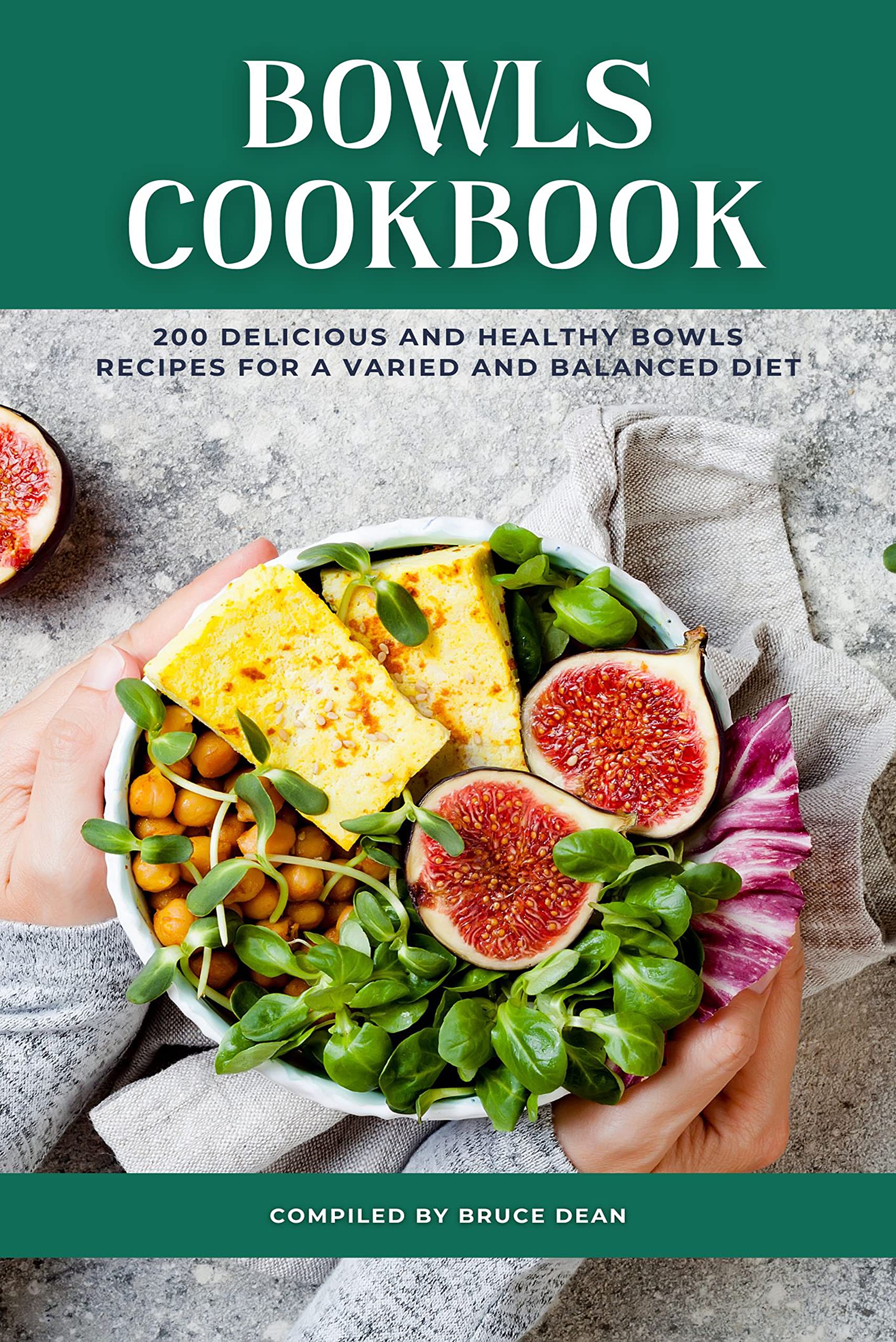 Bowls Cookbook 200 delicious and healthy bowls recipes for a varied