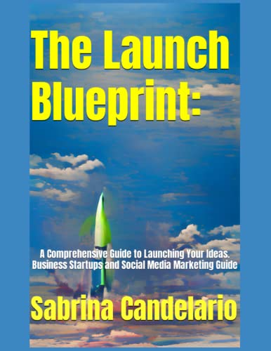 The Launch Blueprint: A Comprehensive Guide to Launching Your Ideas ...