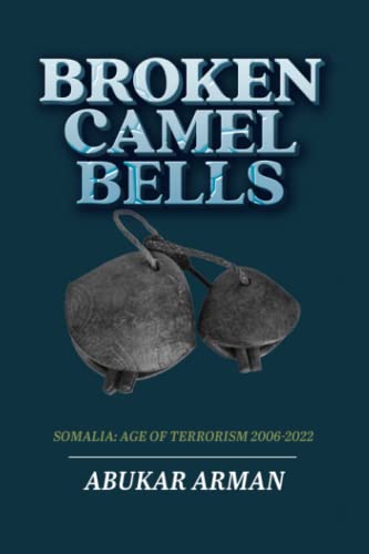 Broken Camel Bells: Somalia: Age of Terrorism 2006-2022