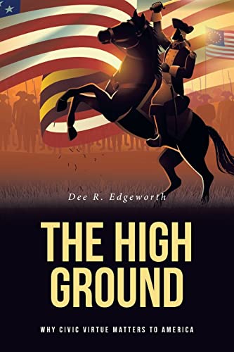 The High Ground: Why Civic Virtue Matters to America