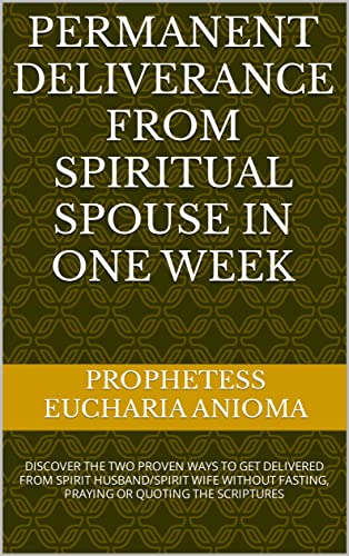 PERMANENT DELIVERANCE FROM SPIRITUAL SPOUSE IN ONE WEEK: DISCOVER THE ...