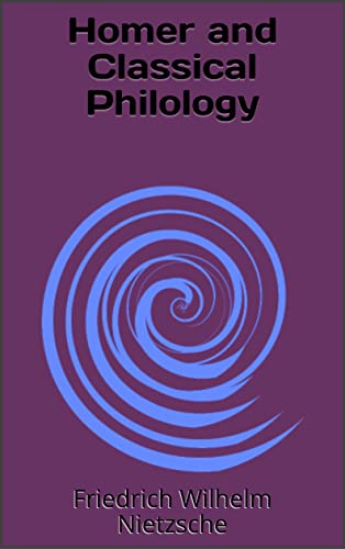 Homer and Classical Philology by Friedrich Nietzsche Goodreads