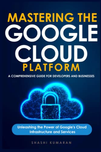 Mastering the Google Cloud Platform: A Comprehensive Guide for ...