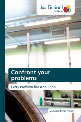 Confront your problems: Every Problem has a solution by Mamubah Derick ...
