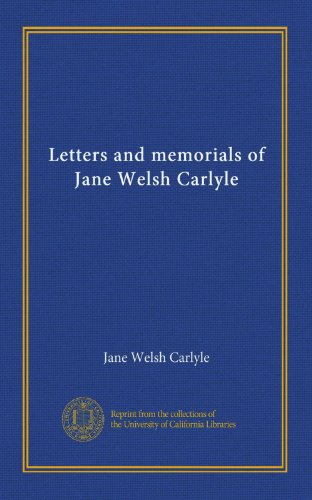 Letters and memorials of Jane Welsh Carlyle by Jane Welsh Carlyle