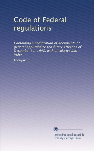 Code of Federal regulations Containing a codification of documents of