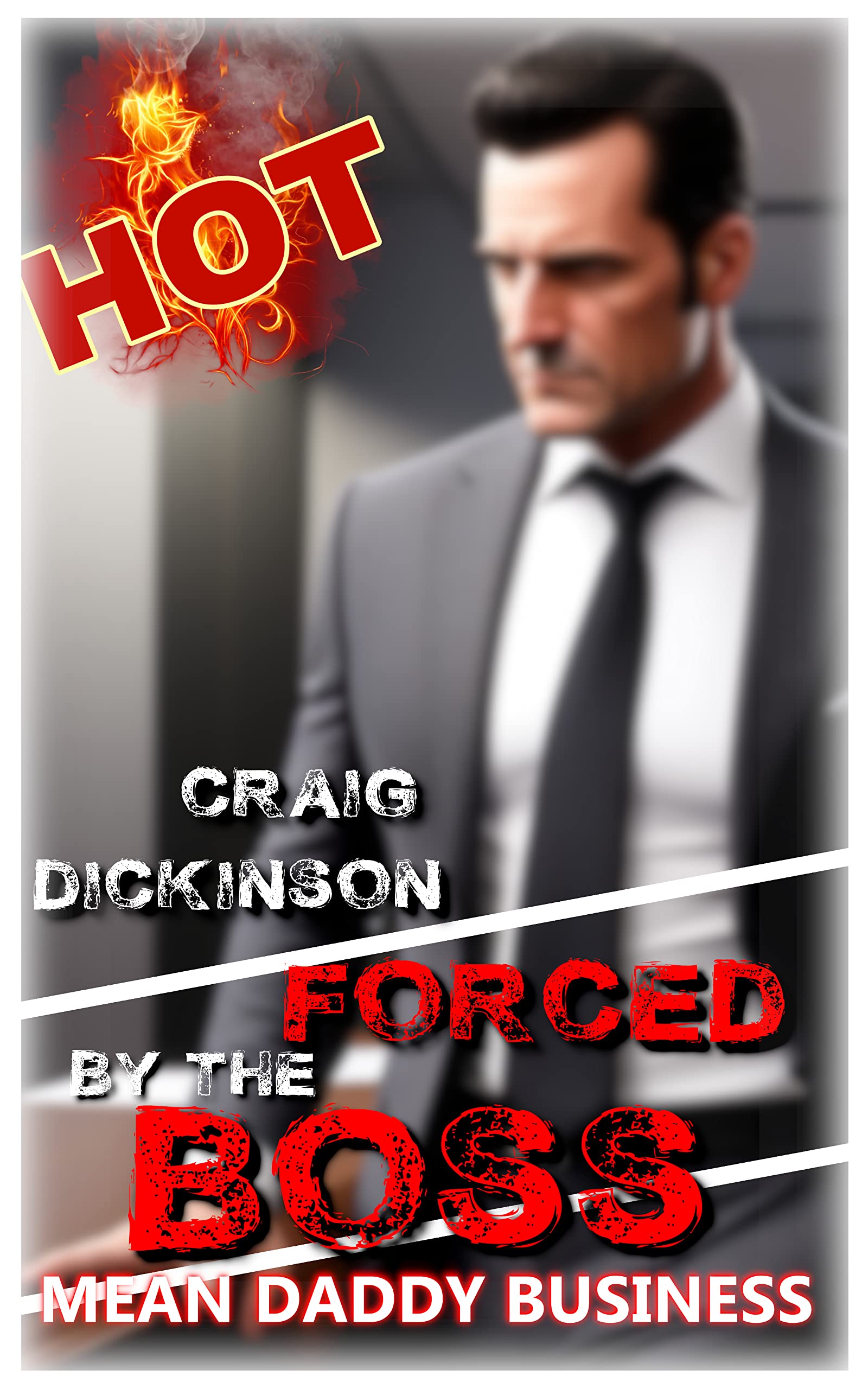 FORCED BY THE BOSS: MEAN DADDY BUSINESS: Graphic, Explicit, M/M, Boss/Employee, Younger/Older, Forbidden, Taboo, Straight to Gay, Suits, Forced, Ganged