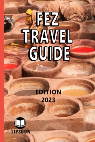 Fez Travel Guide Edition 2023 Morocco Travel Guide Fez By TIPSOON fez-travel-guide-edition-2023-morocco-travel-guide-fez-by-tipsoon