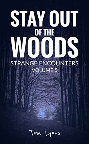 Stay Out of the Woods: Strange Encounters, Volume 5