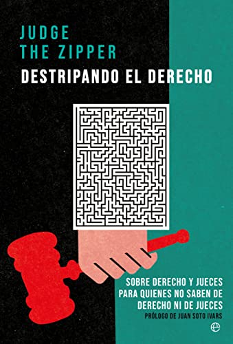 Destripando el Derecho: Sobre Derecho y jueces para quienes no saben de Derecho ni de jueces