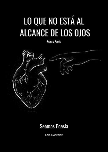 LO QUE NO ESTÁ AL ALCANCE DE LOS OJOS: Prosa y Poesía