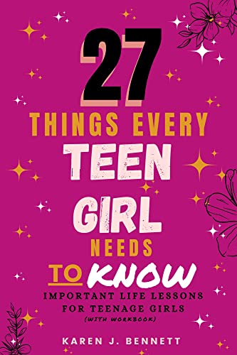 27 THINGS EVERY TEEN GIRL NEEDS TO KNOW: Important Life Lessons for ...