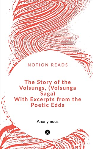 The Story of the Volsungs, (Volsunga Saga) With Excerpts from the ...