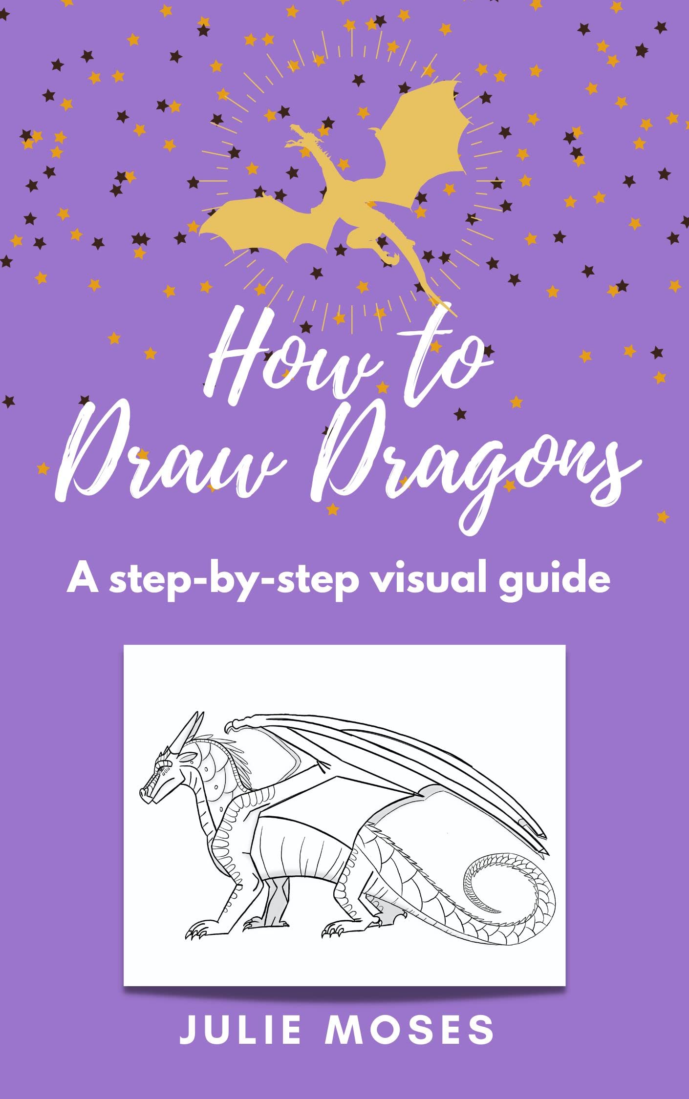 How To Draw Dragons A stepbystep visual guide by Julie Moses Goodreads