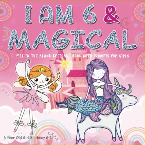 6 Year Old Girl Birthday Gifts I Am 6 & Magical Mermaid, Unicorn, Fairies Fill In The Blank