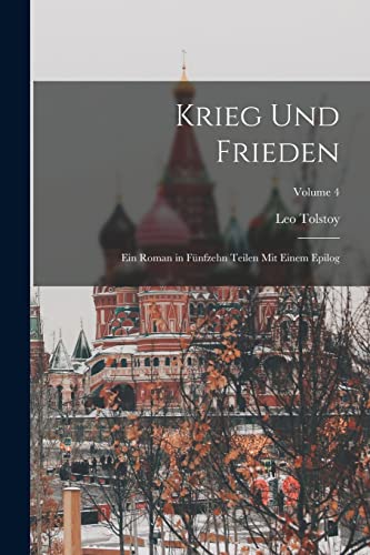 Krieg und Frieden: Ein Roman in fünfzehn Teilen mit einem Epilog ...