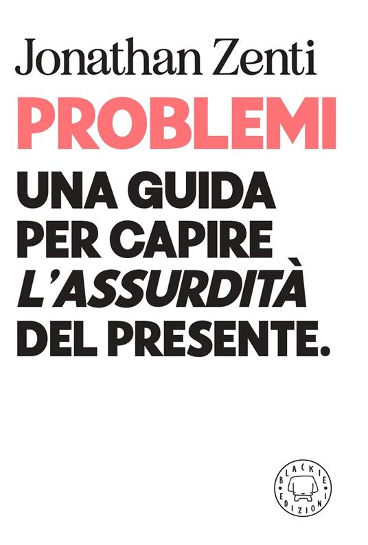 Problemi: Una guida per capire «l'assurdità» del presente