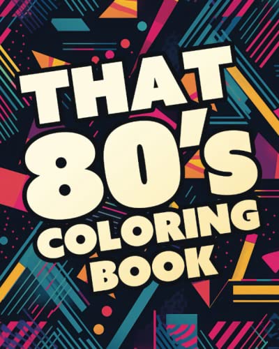 That 80s Coloring Book: Fun Retro Coloring Book for Adults and Kids: Go back in Time with These ...