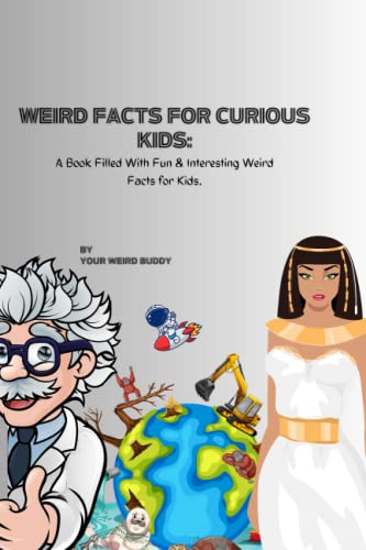 WEIRD FACTS FOR CURIOUS KIDS: A Book Filled With Fun & Interesting