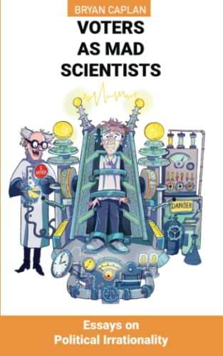 Voters as Mad Scientists: Essays on Political Irrationality