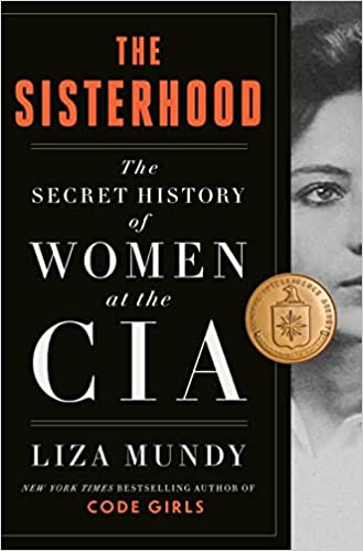 Liza Mundy The Sisterhood The Secret History of Women at the CIA 