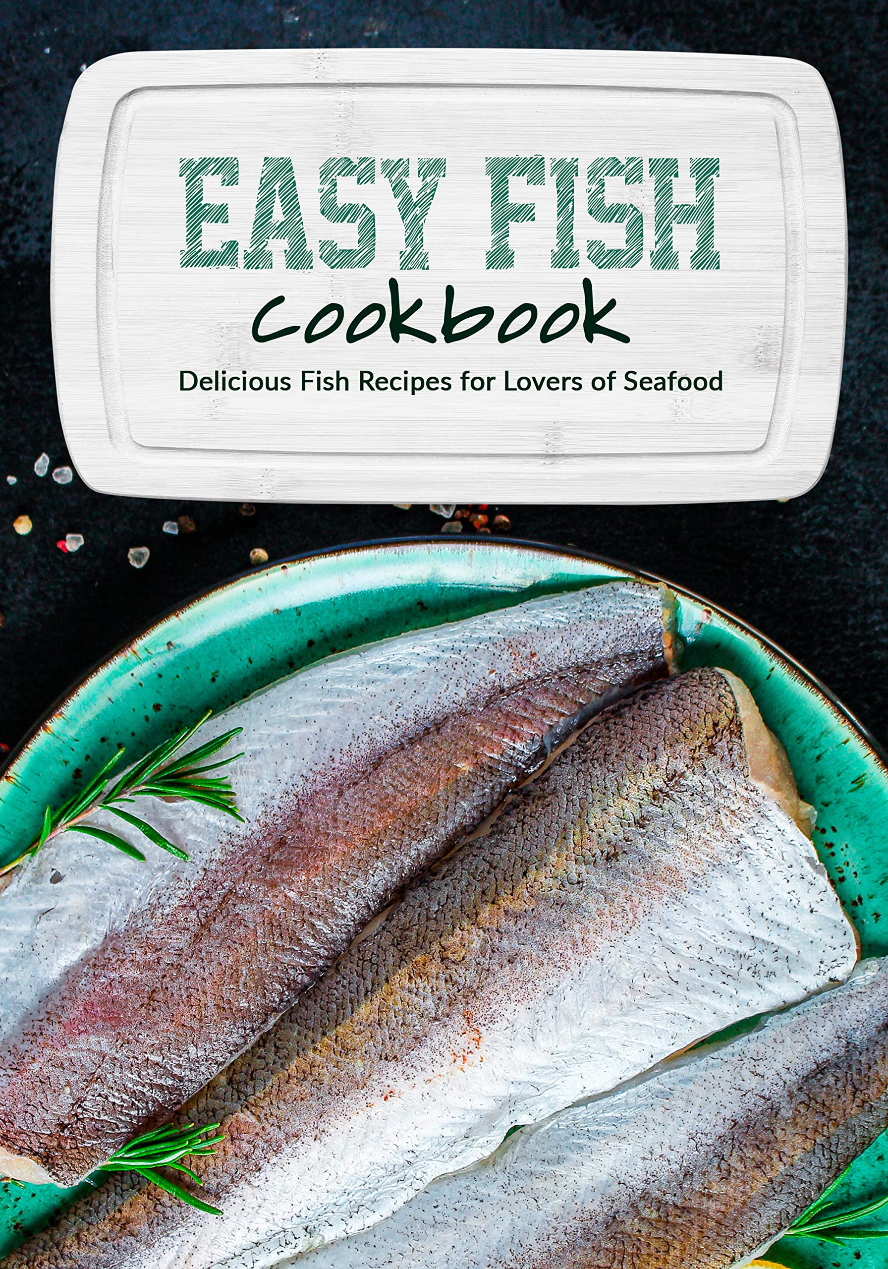 Easy Fish Cookbook: Delicious Fish Recipes for Lovers of Seafood by ...