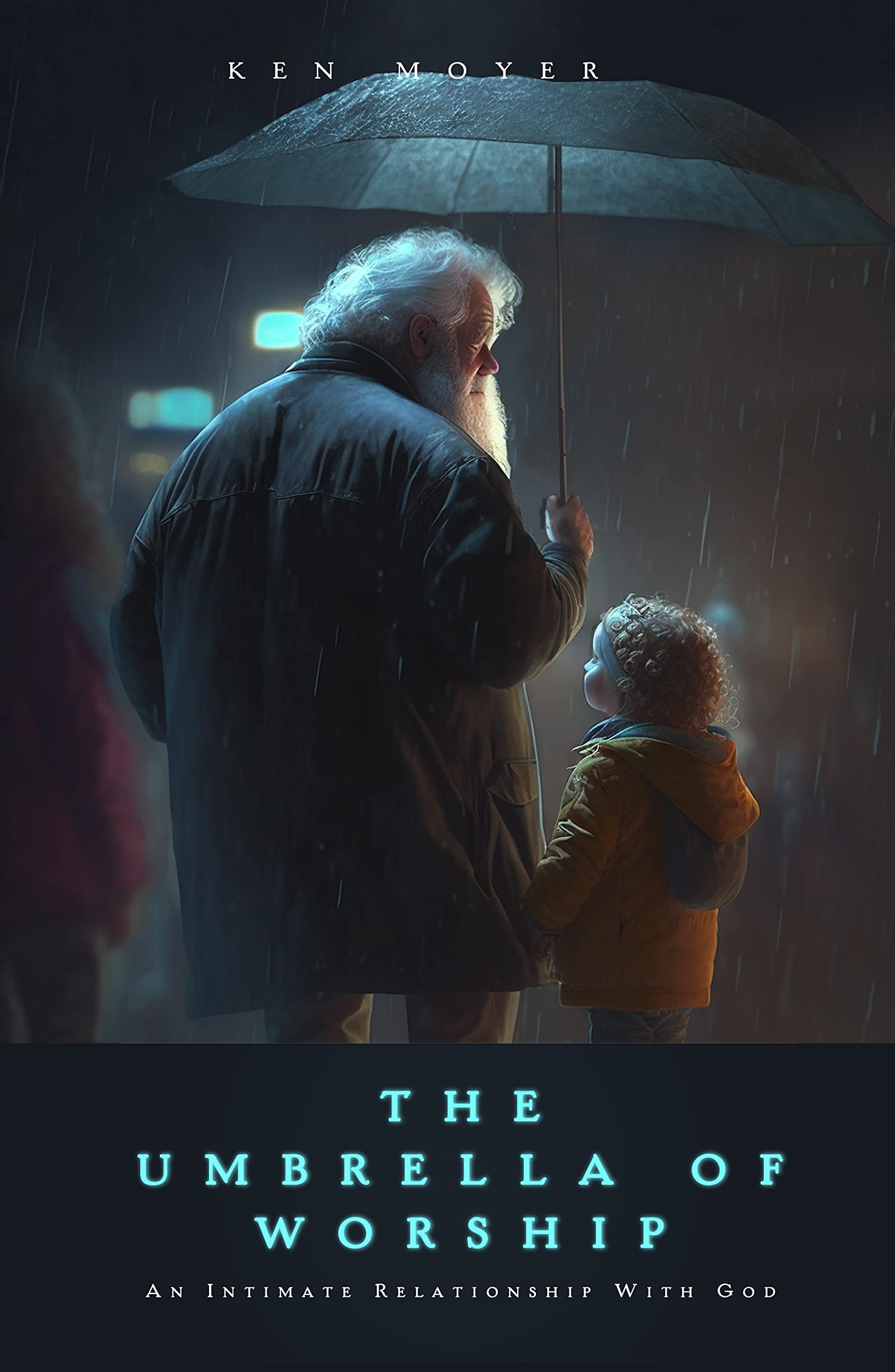 The Umbrella of Worship An Intimate Relationship with God by Ken Moyer
