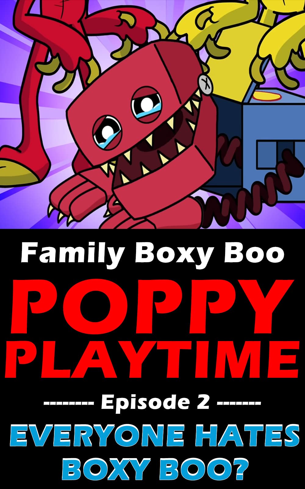 Poppy Playtime: EVERYONE HATES BOXY BOO?- Family BOXY BOO ( Episode 2)