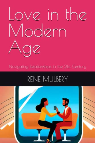 Love in the Modern Age: Navigating Relationships in the 21st Century by ...