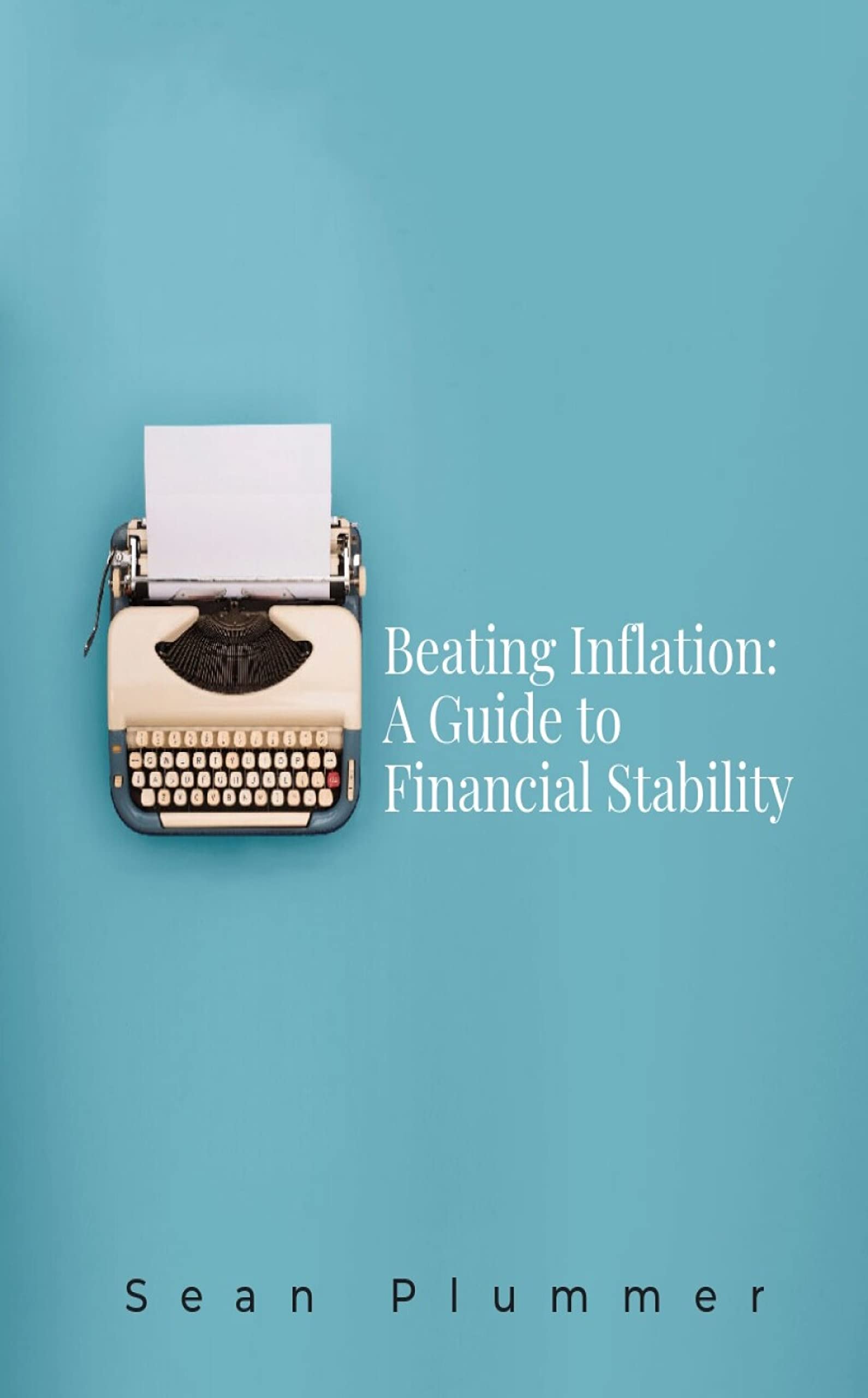 Beating Inflation A Guide to Financial Stability by Sean Plummer