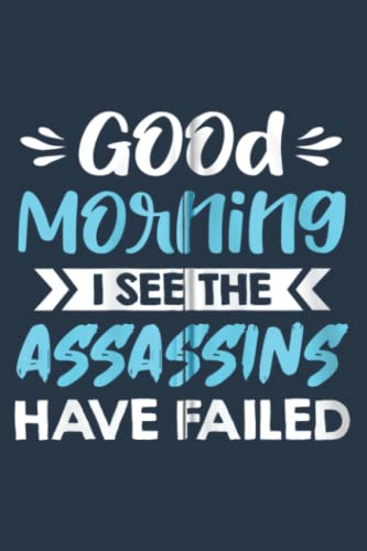 Good Morning I See The Assassins Have Failed Zip: Notebook 120 Pages