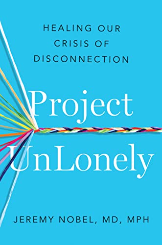 Project UnLonely: Healing Our Crisis of Disconnection