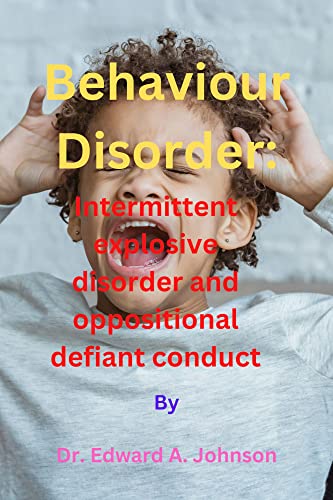 Behaviour Disorder: Intermittent explosive disorder and oppositional ...