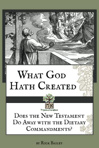 What God Hath Created: Does the New Testament Do Away With the Dietary Commandments?