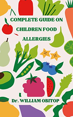 COMPLETE GUIDE ON CHILDREN FOOD ALLERGIES: The Parental Guides And ...