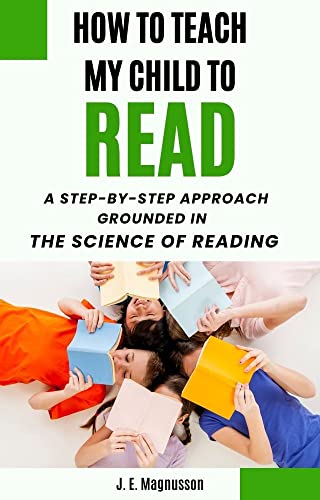 How to Teach My Child to Read: A Step-by-Step Approach Grounded in the ...