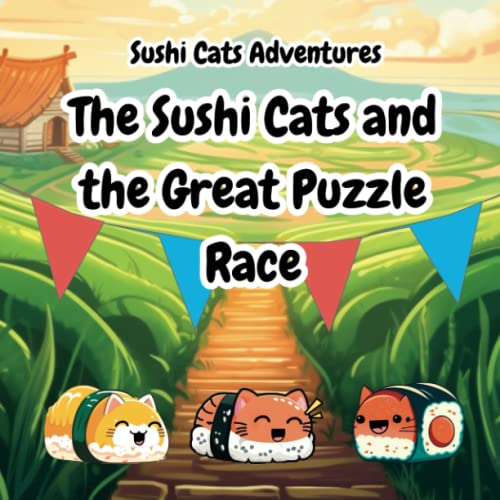 The Sushi Cats and the Great Puzzle Race A TeamworkFilled Adventure with the Sushi Cats by CJ