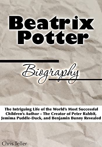 Beatrix Potter Biography: The Intriguing Life of the World’s Most ...