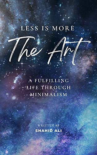 Less is More: The Art of Living a Fulfilling Life Through Minimalism by ...