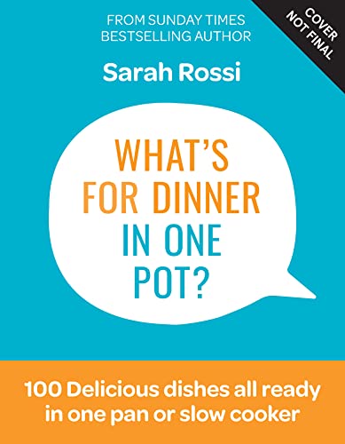What's for Dinner in One Pot?: 100 Delicious Recipes, 10 Weekly Meal Plans, In One Pan or Slow Cooker!