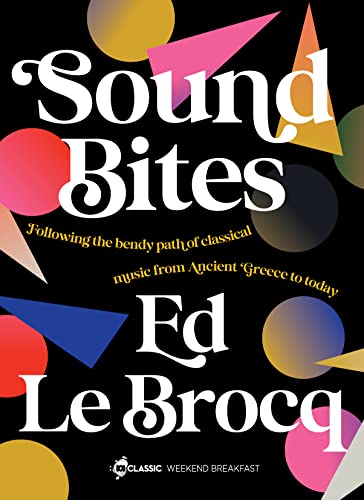 Sound Bites: The bendy path of classical music from Ancient Greece to today from your favourite ABC Classic presenter of Weekend Breakfast and bestselling author of Whole Notes & Cadence