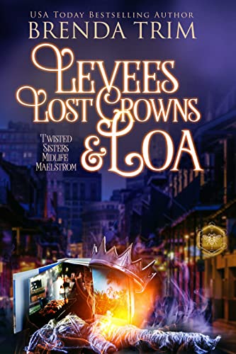 Levees, Lost Crowns & Loa (Twisted Sisters Midlife Maelstrom, #9)