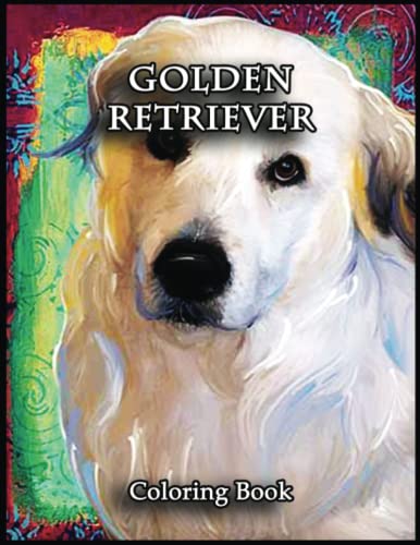 Golden Retriever Coloring Book: Enjoin the Coloring Book Craze and