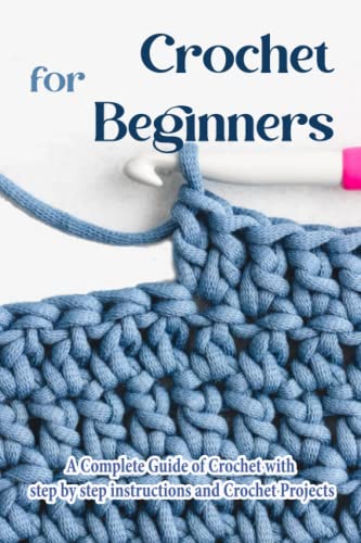 Crochet for Beginners: The Complete Step-By-Step Guide and Crochet ...