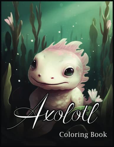Axolotl Coloring Book: Immerse Yourself in a World of Color and Escape