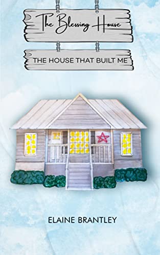 The Blessing House: The House That Built Me by Elaine L. Brantley ...