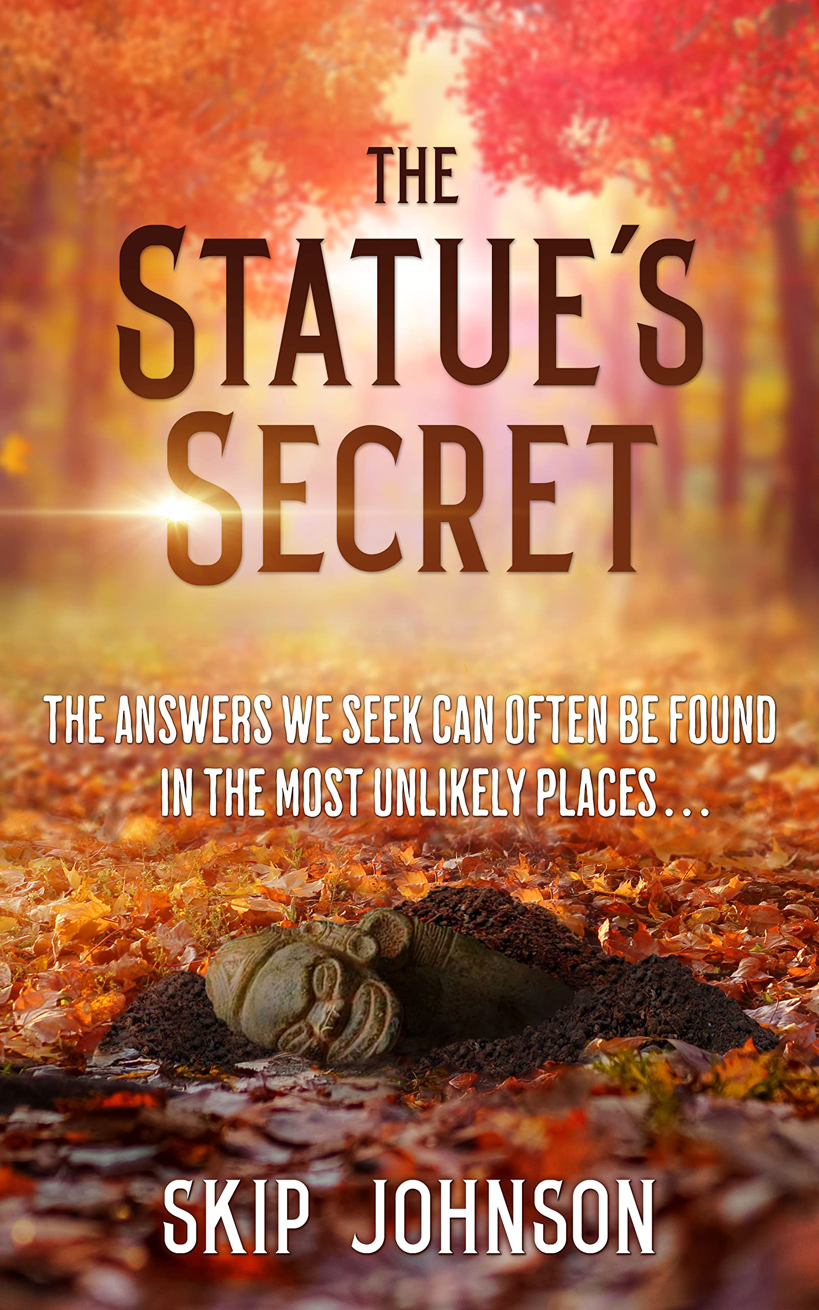 The Statue's Secret: The Answers We Seek Can Often Be Found In The Most Unlikely Places . . .
