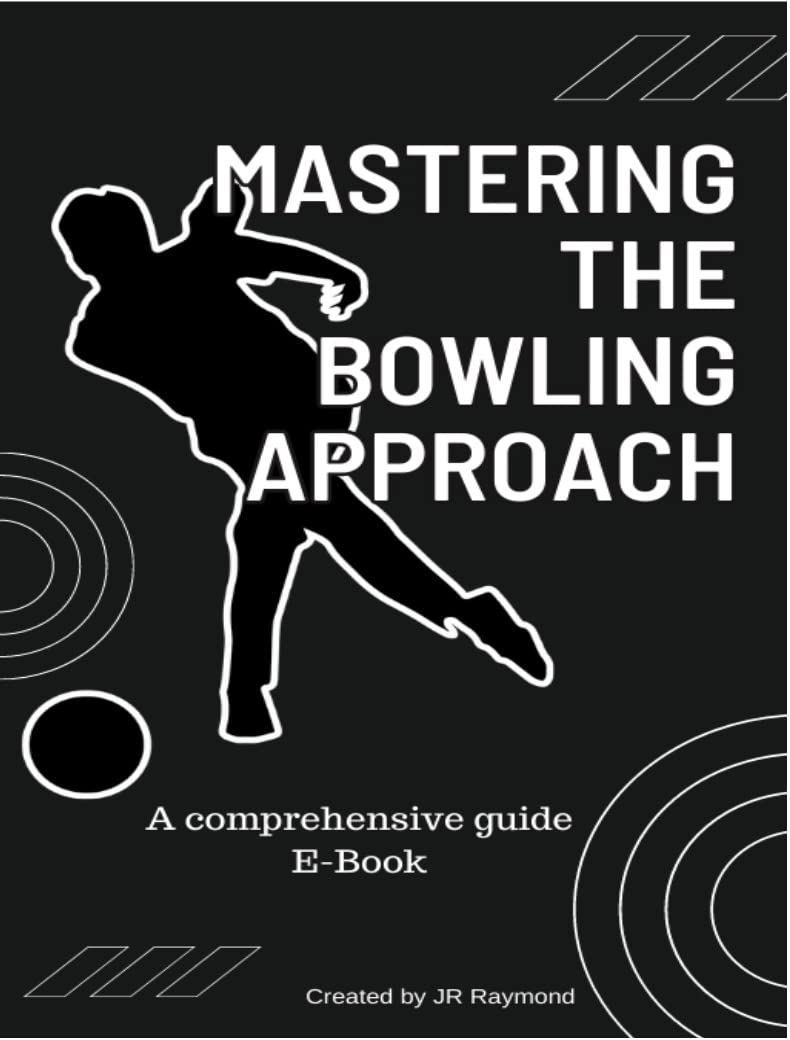 Mastering the Bowling Approach: A Comprehensive Guide by J.R. Raymond ...